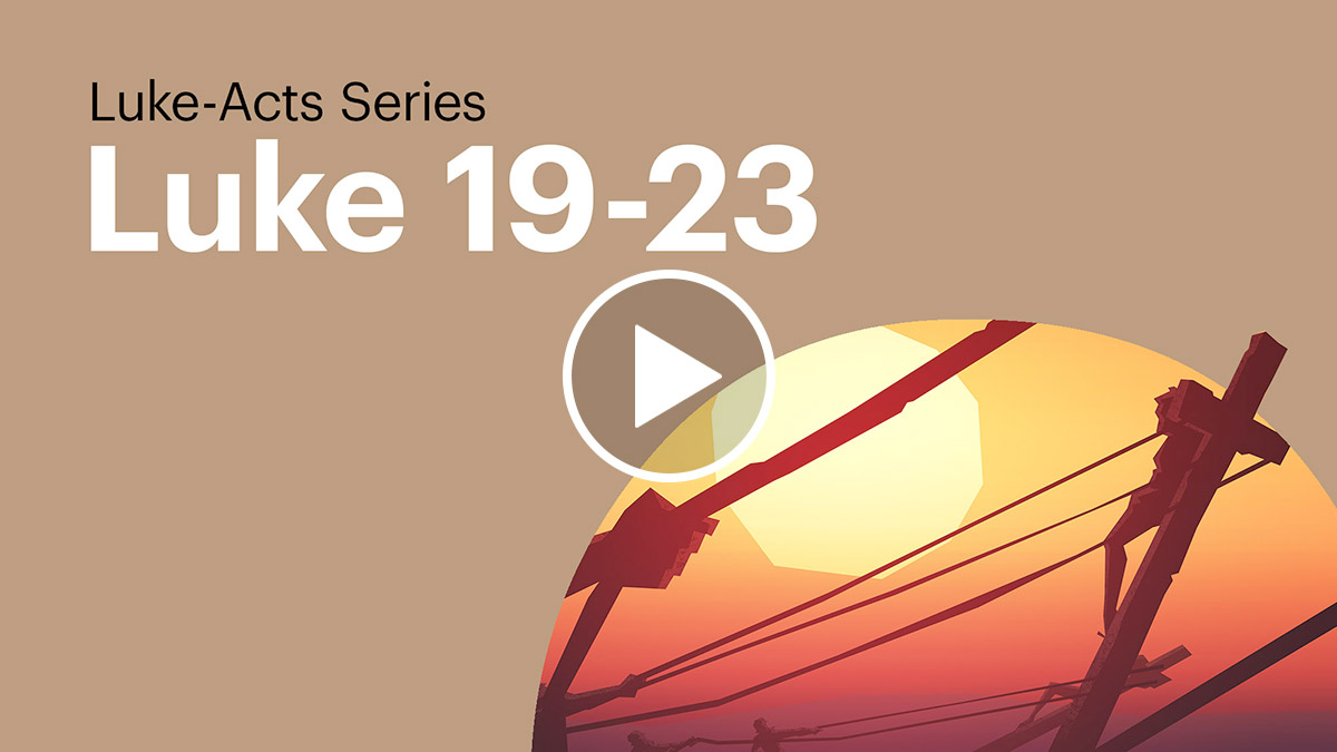 Watch: Luke 19-23